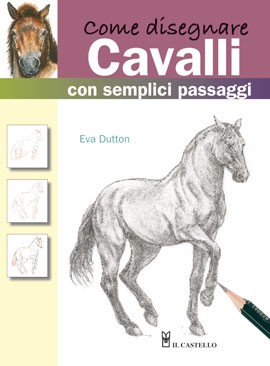 Libro Come disegnare Cavalli con semplici passaggi - Il Castello Editore