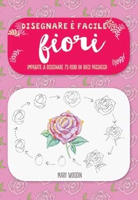 [NEW] Fiori, Disegnare E' Facile - Il Castello Editore