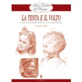 Libro Arte e tecnica La testa e il volto, raffigurare ritratti e visi caratteristici - Il Castello Editore