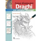 Libro Come disegnare  draghi con semplici passaggi - Il Castello Editore